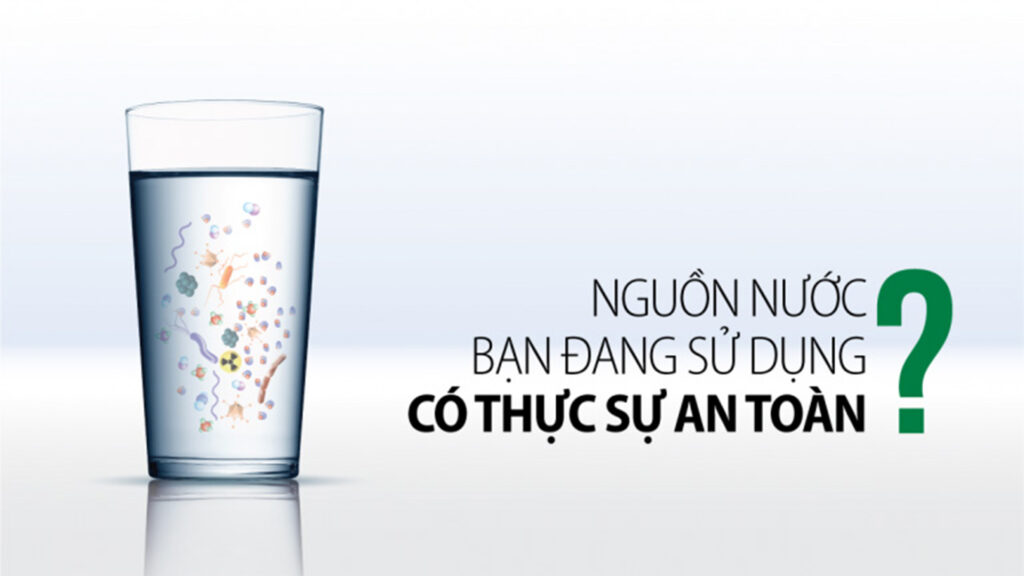 Nguồn nước bạn đang sự dụng có thực sự an toàn