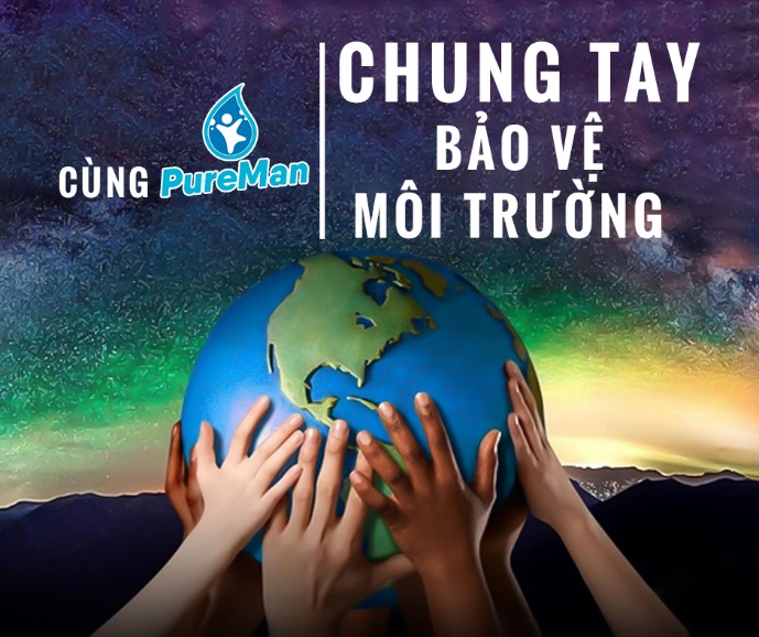 Mong bạn cùng PureMan chung tay bảo vệ môi trường