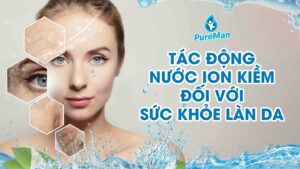 Nước ion kiềm có tác động rất tích cực đến sức khỏe làn da